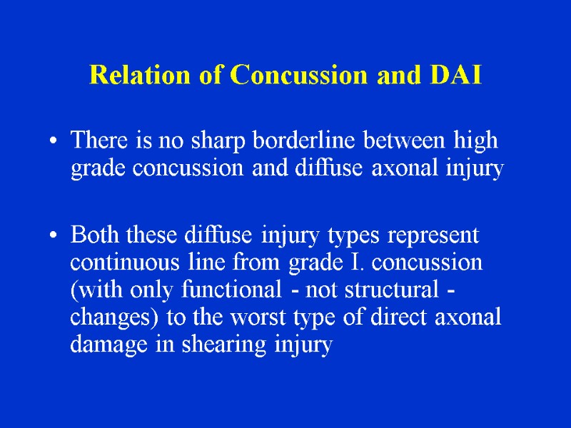 Relation of Concussion and DAI There is no sharp borderline between high grade concussion